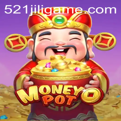 Explore the Thrilling World of MoneyPot with 521JILI: A Comprehensive Guide